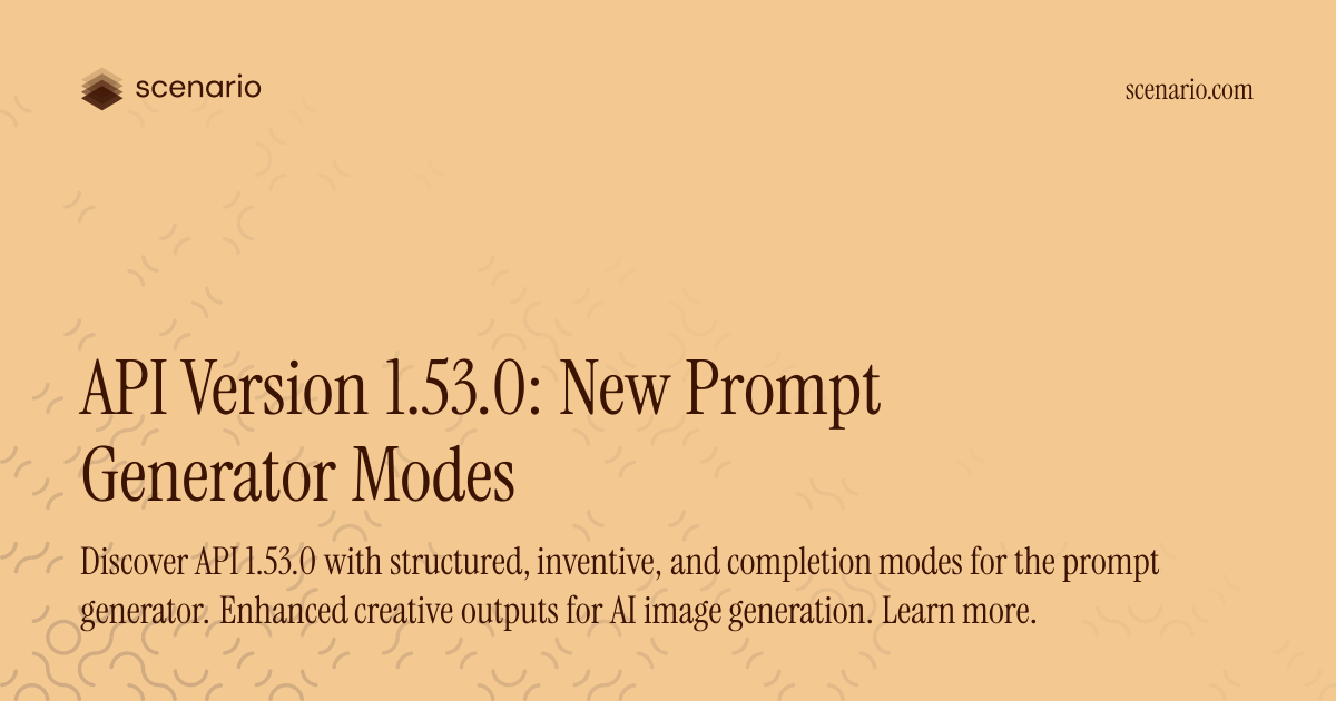 API Version 1.53.0: New Prompt Generator Modes — Scenario Changelog ...