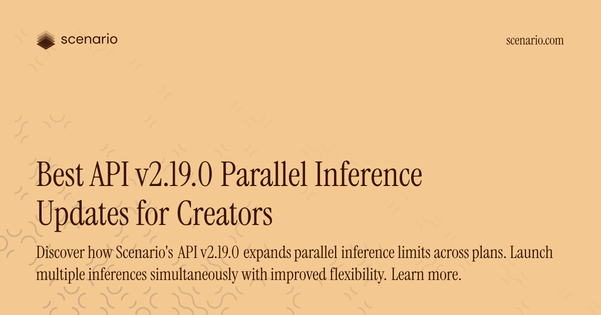 Best API v2.19.0 Parallel Inference Updates for Creators — Scenario ...