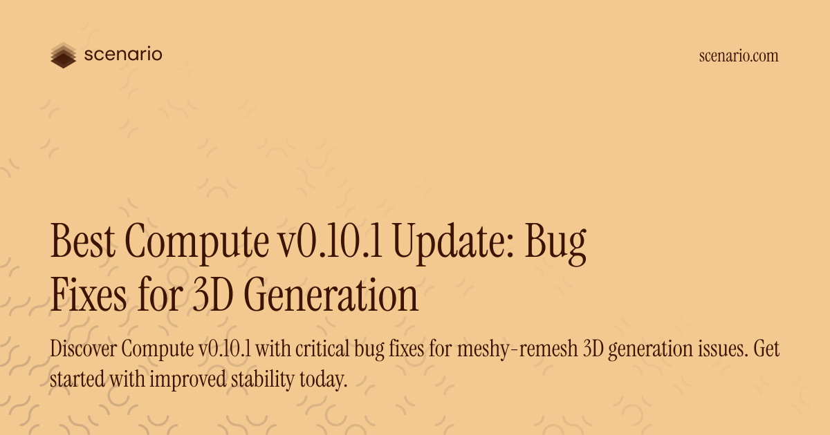 Best Compute v0.10.1 Update: Bug Fixes for 3D Generation — Scenario ...