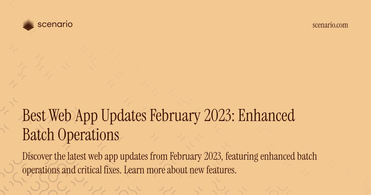 Best Web App Updates February 2023: Enhanced Batch Operations ...