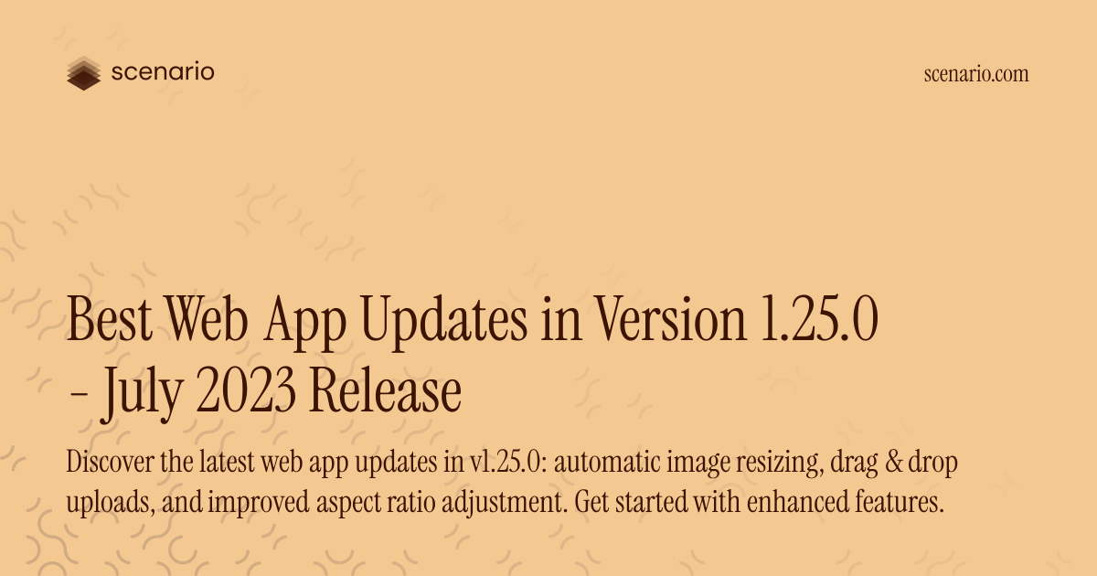 Best Web App Updates in Version 1.25.0 - July 2023 Release — Scenario ...